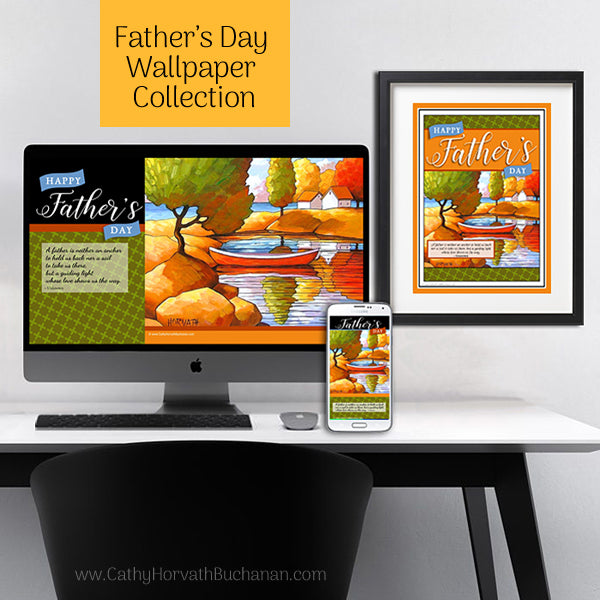 Father's Day - Digital Device + Printable Decor Wallpapers by artist Cathy Horvath Buchanan